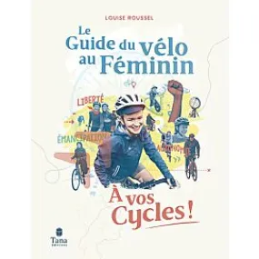 A VOS CYCLES ! LE GUIDE DU VELO AU FEMININ